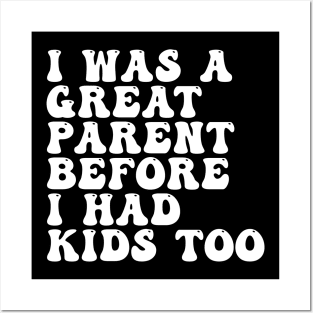 I Was A Great Parent Before I Had Kids Too Posters and Art